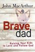 Brave Dad: Raising Your Kids to Love and Follow God (English Edition)