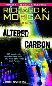 Altered Carbon: A Takeshi Kovacs Novel