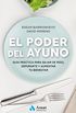 El poder del ayuno: Gua prctica para bajar de peso, depurarte y aumentar tu bienestar (Spanish Edition)
