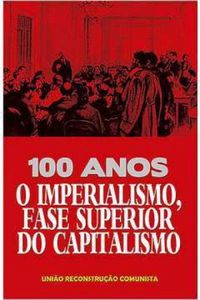 100 anos - O Imperialismo, fase superior do capitalismo