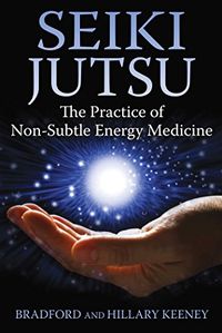 Seiki Jutsu: The Practice of Non-Subtle Energy Medicine (English Edition)