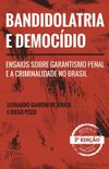 Bandidolatria e Democdio: Ensaios sobre Garantismo Penal e a Criminalidade no Brasil