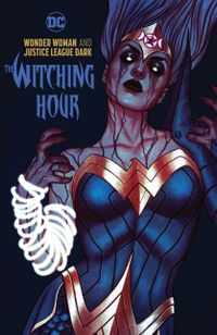 Wonder Woman & the Justice League Dark: The Witching Hour