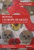 Bosnia, lEuropa di mezzo: Viaggio tra guerra e pace, tra Oriente e Occidente (Orienti) (Italian Edition)