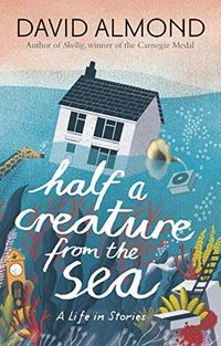 Half a Creature from the Sea: A Life in Stories (English Edition)