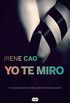 Yo te miro (Triloga de los sentidos 1): Un viaje turbador al descubrimiento de la pasin (Spanish Edition)