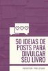 50 ideias de posts para divulgar seu livro