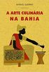 A Arte Culinria na Bahia