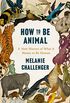 How to Be Animal: A New History of What It Means to Be Human (English Edition)