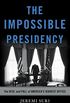 The Impossible Presidency: The Rise and Fall of America