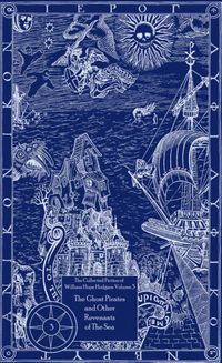The Collected Fiction of William Hope Hodgson Volume 3: The Ghost Pirates & Other Revenants of The Sea: The Collected Fiction of William Hope Hodgson, Volume 3