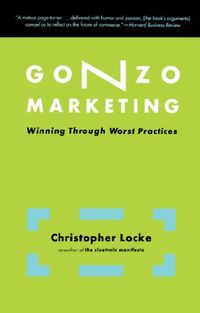 Gonzo Marketing: Winning Through Worst Practices (English Edition)
