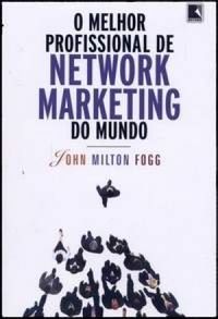 O Melhor Profissional de Network Marketing do Mundo