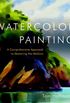 Watercolor Painting: A Comprehensive Approach to Mastering the Medium (English Edition)