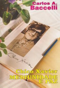 Chico Xavier - Mediunidade e Paz