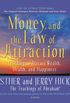 Money, and the Law of Attraction: Learning to Attract Wealth, Health, and Happiness