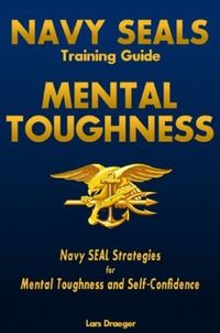 Navy SEALS Training Guide: Mental Toughness