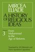 History of Religious Ideas, Volume 3: From Muhammad to the Age of Reforms (English Edition)