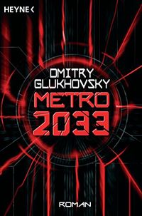 Metro 2033: Roman (Metro-Romane 1) (German Edition)