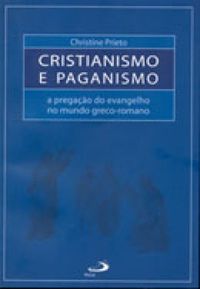 Cristianismo e paganismo - a pregao do evangelho no mundo greco-romano