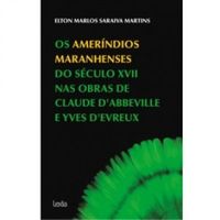 Os Amerndios Maranhenses do Sculo XVII nas Obras de Claude DAbbeville e Yves DEvreux
