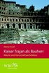 Kaiser Trajan als Bauherr: Macht und Herrschaftsarchitektur (German Edition)