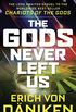 The Gods Never Left Us: The Long Awaited Sequel to the Worldwide Best-seller Chariots of the Gods (English Edition)