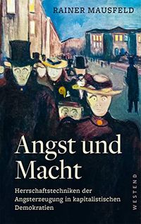 Angst und Macht: Herrschaftstechniken der Angsterzeugung in kapitalistischen Demokratien (German Edition)