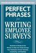 Perfect Phrases for Writing Employee Surveys: Hundreds of Ready-to-Use Phrases to Help You Create Surveys Your Employees Answer Honestly, Complete (Perfect Phrases Series) (English Edition)