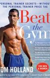 Beat the Gym: Personal Trainer Secrets--Without the Personal Trainer Price Tag (English Edition)
