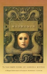 Madwomen: The "Locas mujeres" Poems of Gabriela Mistral, a Bilingual Edition (English Edition)