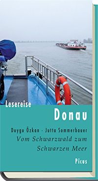 Lesereise Donau: Vom Schwarzwald zum Schwarzen Meer (Picus Lesereisen) (German Edition)