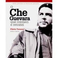 O Che Guevara que Conheci e Retratei