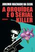 A Orquídea e o Serial Killer