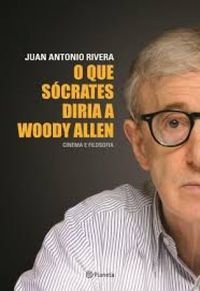 O que Scrates Diria a Woody Allen