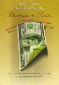 Guia Prtico de Investimentos das Beardstown Ladies  Beardstown Ladies 