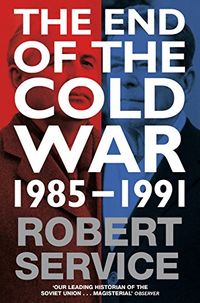 The End of the Cold War: 1985 - 1991 (English Edition)