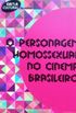 O Personagem Homossexual no Cinema Brasileiro