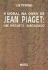 A Moral na Obra de Jean Piaget: Um Projeto Inacabado