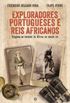 Exploradores Portugueses e Reis Africanos Viagens ao corao de frica no sculo XX
