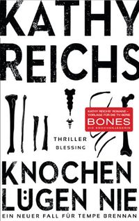 Knochen lgen nie: Ein neuer Fall fr Tempe Brennan (Die Tempe-Brennan-Romane 17) (German Edition)