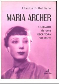 MARIA ARCHER: O LEGADO DE UMA ESCRITORA VIAJANTE