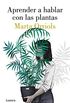 Aprender a hablar con las plantas (Spanish Edition)