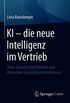 KI  die neue Intelligenz im Vertrieb: Tools, Einsatzmglichkeiten und Potenziale von Artificial Intelligence (German Edition)