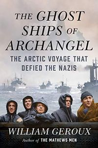 The Ghost Ships of Archangel: The Arctic Voyage That Defied the Nazis (English Edition)
