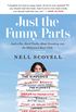 Just the Funny Parts: ... And a Few Hard Truths About Sneaking into the Hollywood Boys