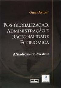 Ps-Globalizao, Administrao e Racionalidade Econmica: A Sndrome do Avestruz  