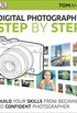 Digital Photography Step by Step: Build Your Skills From Beginner to Confident Photographer