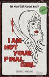 I Am Not Your Final Girl: Poems