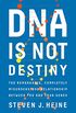 DNA Is Not Destiny: The Remarkable, Completely Misunderstood Relationship between You and Your Genes (English Edition)